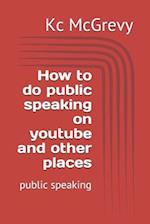 How to do public speaking on youtube and other places