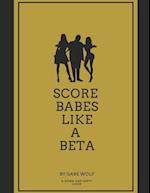 Score Babes Like a Beta