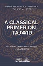 A Classical Primer on Tajwid : Sheikh Sulayman Al Jamzuri's Tuhfat Al Atfal- with points from Ibn Al Jazari's Muqaddimah 