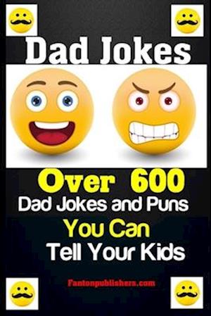 Dad Jokes: Over 600 Dad Jokes and Puns You Can Tell Your Kids