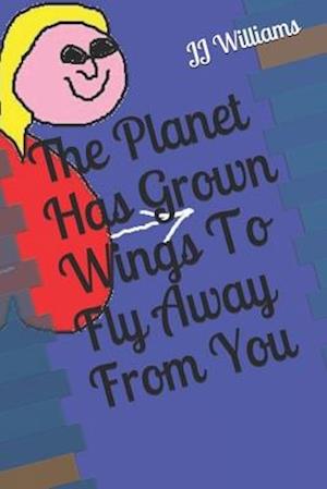 The Planet Has Grown Wings to Fly Away from You