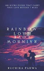 Rainbow Love: 100 micro poems that carry true love beyond 7 hues 