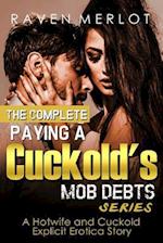 The Complete Paying a Cuckold's Mob Debts Series - A Hotwife and Cuckold Explicit Erotica Story