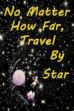 No Matter How Far, Travel by Star