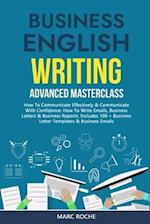Business English Writing: Advanced Masterclass- How to Communicate Effectively & Communicate with Confidence: How to Write Emails, Business Letters & 