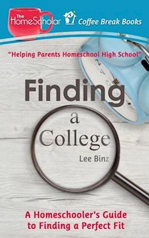 Finding a College: A Homeschooler's Guide to Finding a Perfect Fit