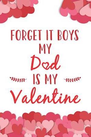 Forget It Boys My Dad Is My Valentine