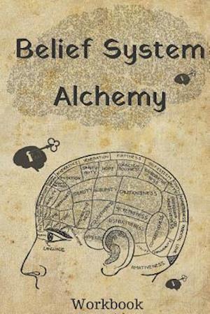 Belief System Alchemy Workbook