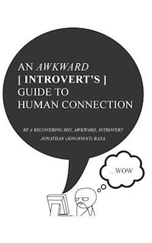 An Awkward Introvert's Guide to Human Connection