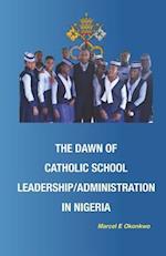 The Dawn of Catholic School School Leadership/Administration in Nigeria