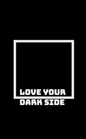 Embrace Your Dark Side