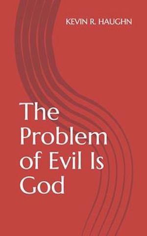 The Problem of Evil Is God