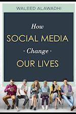 How Social Media Change Our Lives