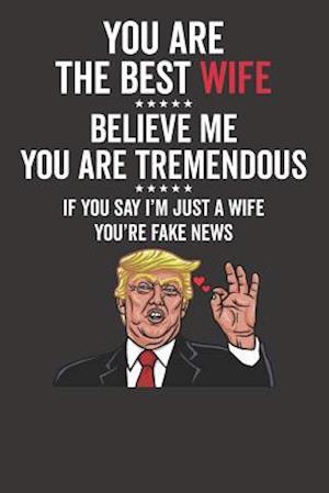 You Are the Best Wife &#9734;&#9734;&#9734;&#9734;&#9734; Believe Me You Are Tremendous &#9734;&#9734;&#9734;&#9734;&#9734; If You Say I'm Just a Wife