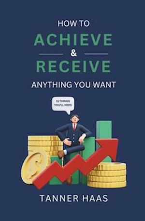 How to Achieve & Receive Anything You Want