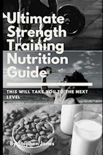 The Ultimate Strength Training Nutrition Guide