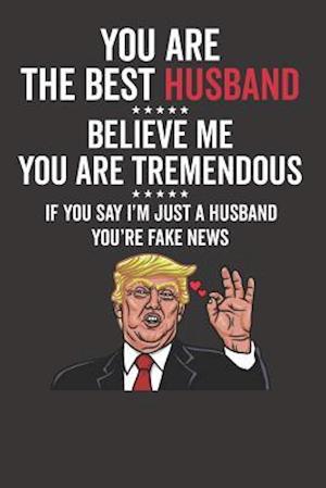 You Are the Best Husband &#9734;&#9734;&#9734;&#9734;&#9734; Believe Me You Are Tremendous &#9734;&#9734;&#9734;&#9734;&#9734; If You Say I'm Just a H