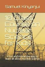 10 Class Course on Nuclear Science for Kids