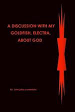 A Discussion with My Goldfish, Electra, about God