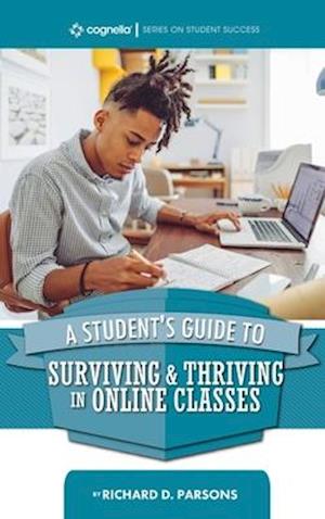 Student's Guide to Surviving and Thriving in Online Classes