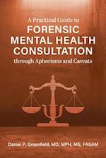 A Practical Guide to Forensic Mental Health Consultation through Aphorisms and Caveats