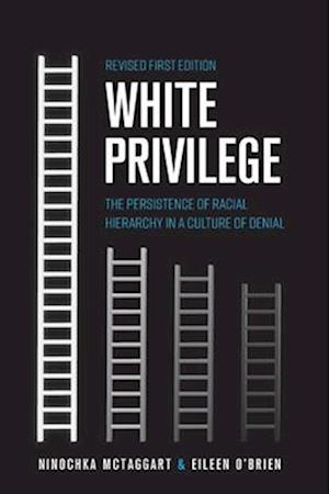 White Privilege: The Persistence of Racial Hierarchy in a Culture of Denial