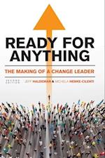 Ready for Anything: The Making of a Change Leader 