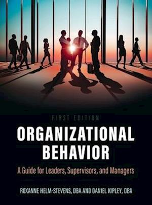 Organizational Behavior: A Guide for Leaders, Supervisors, and Managers