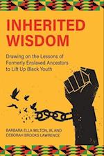 Inherited Wisdom: Drawing on the Lessons of Formerly Enslaved Ancestors to Lift Up Black Youth 