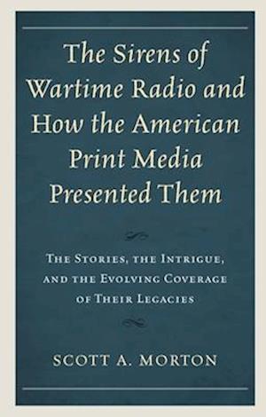 Sirens of Wartime Radio and How the American Print Media Presented Them