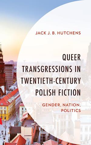 Queer Transgressions in Twentieth-Century Polish Fiction