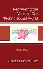 Recovering the Voice in Our Techno-Social World