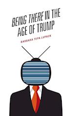 Being There in the Age of Trump