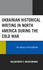 Ukrainian Historical Writing in North America during the Cold War