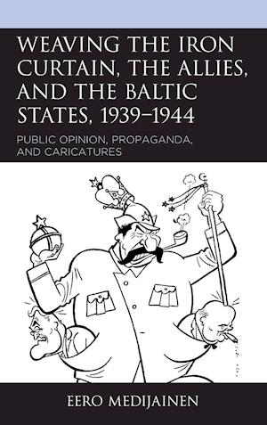 Weaving the Iron Curtain, the Allies, and the Baltic States, 1939-1944