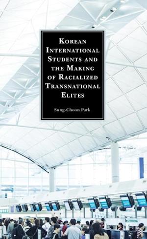 Korean International Students and the Making of Racialized Transnational Elites