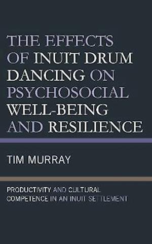 The Effects of Inuit Drum Dancing on Psychosocial Well-Being and Resilience
