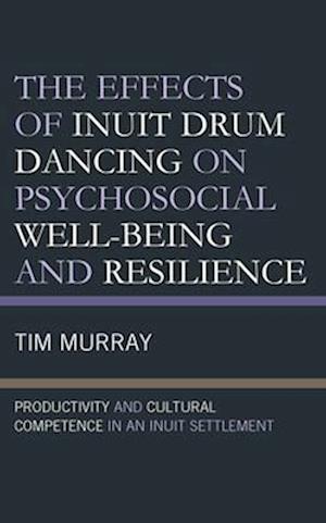 Effects of Inuit Drum Dancing on Psychosocial Well-Being and Resilience