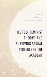 Me Too, Feminist Theory, and Surviving Sexual Violence in the Academy