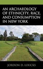 Archaeology of Ethnicity, Race, and Consumption in New York