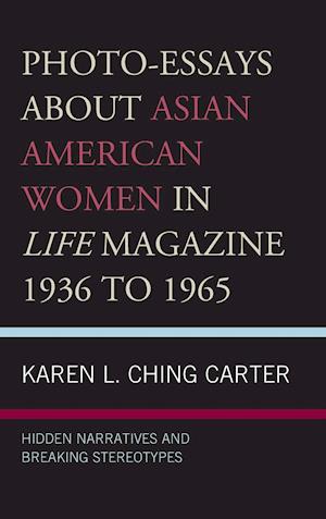 Photo-Essays about Asian American Women in Life Magazine 1936 to 1965