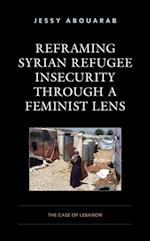 Reframing Syrian Refugee Insecurity through a Feminist Lens