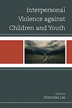 Interpersonal Violence against Children and Youth