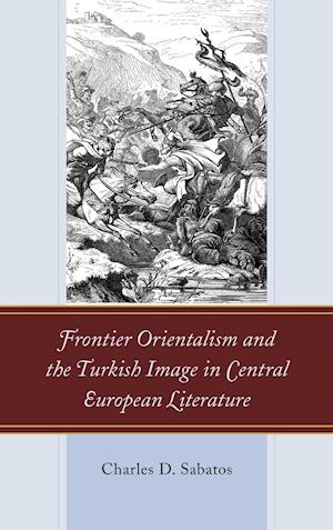 Frontier Orientalism and the Turkish Image in Central European Literature