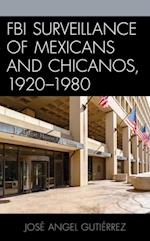 FBI Surveillance of Mexicans and Chicanos, 1920-1980