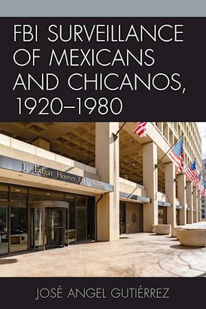 FBI Surveillance of Mexicans and Chicanos, 1920-1980