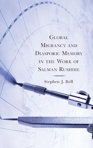 Global Migrancy and Diasporic Memory in the Work of Salman Rushdie