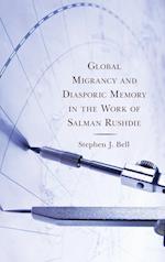 Global Migrancy and Diasporic Memory in the Work of Salman Rushdie