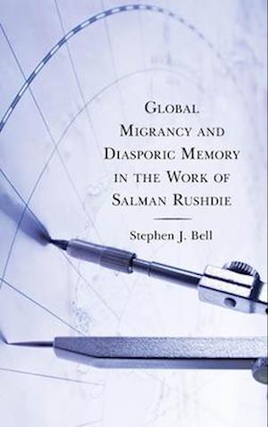 Global Migrancy and Diasporic Memory in the work of Salman Rushdie