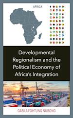 Developmental Regionalism and the Political Economy of Africa's Integration
